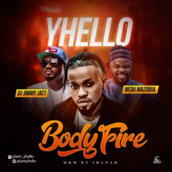 Yhello - Body Fire Ft. Dj Jimmy Jatt & Nedu Wazobia